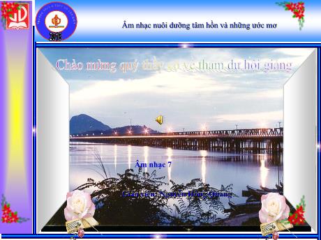 Bài giảng Môn Âm Nhạc Lớp 7 - Bài 5, Tiết 20: Ôn tập bài hát Đi cắt lúa. Tập đọc nhạc bài TĐN số 6 - Nguyễn Hồng Quang
