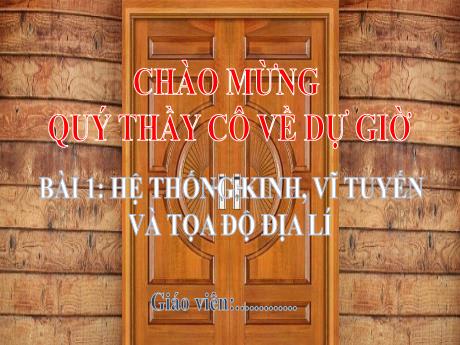 Bài giảng Môn Địa Lí Lớp 6 - Bài 1: Hệ thống kinh, vĩ tuyến và tọa độ địa lí