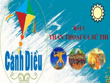 Bài giảng Môn Ngữ Văn Lớp 10 - Bài 1: Thần thoại và Sử thi