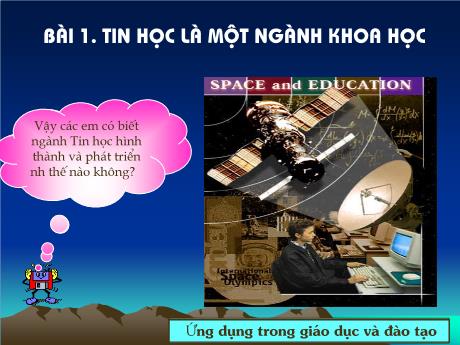 Bài giảng Môn Tin Học Lớp 10 - Bài 1, Tiết 1: Tin học là một ngành khoa học