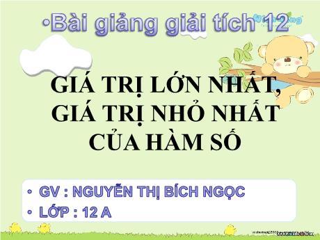 Bài giảng Môn Toán Lớp 12 - Bài 3: Giá trị lớn nhất, giá trị nhỏ nhất của hàm số - Nguyễn Thị Bích Ngọc
