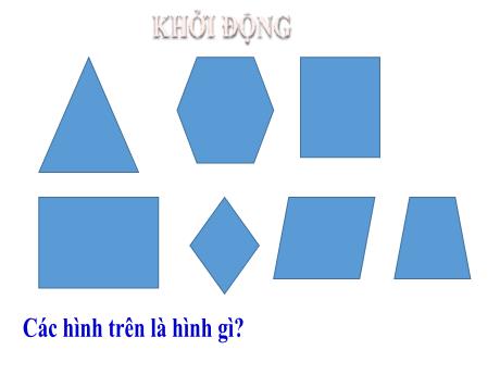 Bài giảng Môn Toán Lớp 6 - Chương 4, Bài 19, Tiết 43: Hình chữ nhật. Hình thoi. Hình bình hành. Hình thang cân