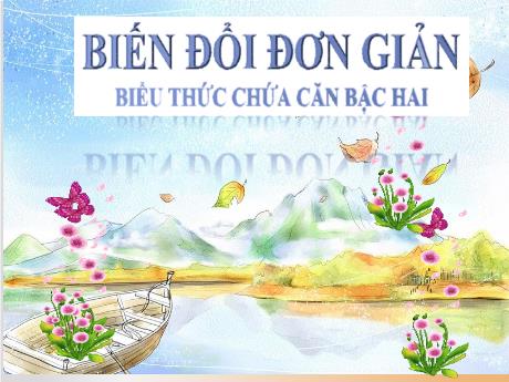 Bài giảng Môn Toán Lớp 9 - Bài 6: Biến đổi đơn giản biểu thức chứa căn bậc hai