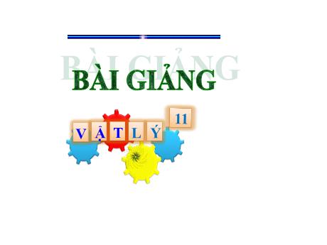 Bài giảng Môn Vật Lí Lớp 11 - Bài 9: Định luật Ôm đối với toàn mạch