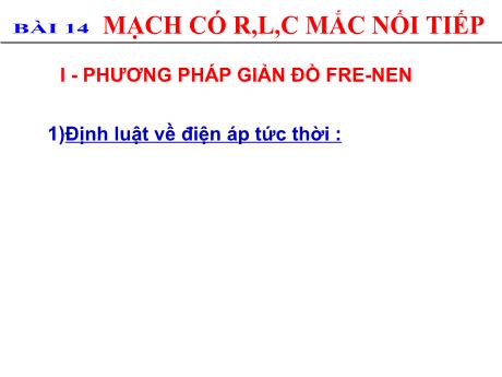 Bài giảng Môn Vật Lí Lớp 12 - Bài 14: Mạch có R, L, C mắc nối tiếp