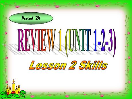 Bài giảng Tiếng Anh 7 - Period 24, Review 1 (Unit 1-2-3) Lesson 2 Skills