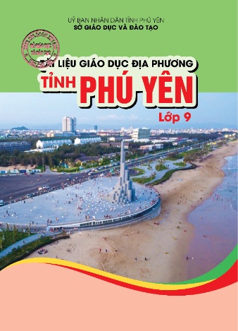 Tài liệu dạy Giáo dục địa phương tỉnh Phú Yên Lớp 9