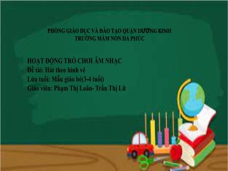 Ài giảng Mầm non Lớp Mầm - Đề tài: Hát theo hình vẽ - Phạm Thị Loãn - Trần Thị Lữ