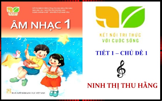 Bài giảng Âm nhạc 1 (Kết nối tri thức) - Chủ đề 1: Học hát Vào rừng hoa - Ninh Thị Thu Hằng