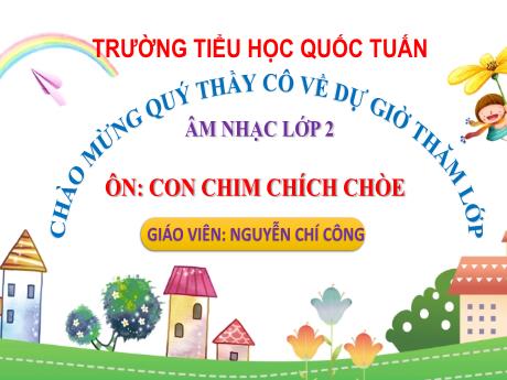 Bài giảng Âm nhạc 2 (Kết nối tri thức) - Ôn: Con chim chích chòe - Nguyễn Chí Công
