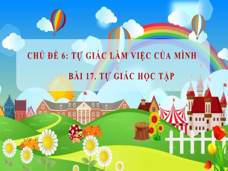 Bài giảng Đạo đức 1 (Kết nối tri thức) - Chủ đề 6: Tự giác làm việc của mình - Bài 17: Tự giác học tập