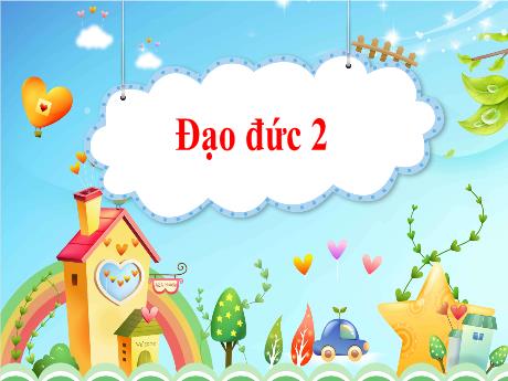 Bài giảng Đạo đức 2 - Bài 10: Thể hiện cảm xúc bản thân (Tiết 1)