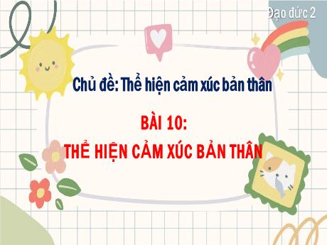 Bài giảng Đạo đức 2 - Bài 10: Thể hiện cảm xúc bản thân