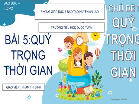 Bài giảng Đạo đức 2 (Kết nối tri thức) - Chủ đề 3 - Bài 5: Quý trọng thời gian - Phạm Thị Bình