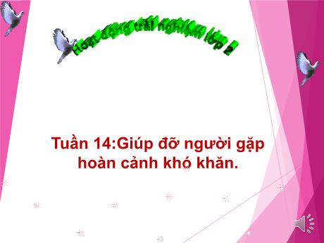 Bài giảng Hoạt động trải nghiệm 2 - Tuần 14: Giúp đỡ người gặp hoàn cảnh khó khăn