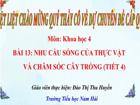Bài giảng Khoa học 4 - Bài 13: Nhu cầu sống của thực vật và chăm sóc cây trồng (Tiết 4) - Đào Thị Thu Huyền