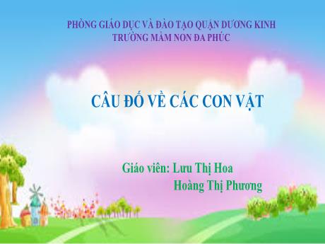 Bài giảng Mầm non Lớp Chồi - Câu đố về con vật - Lưu Thị Hoa - Hoàng Thị Phương
