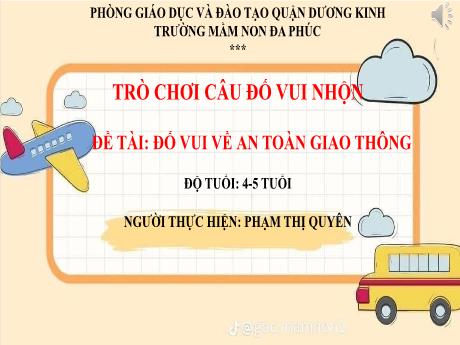 Bài giảng Mầm non Lớp Chồi - Đề tài: đố vui về an toàn giao thông - Phạm Thị Quyên