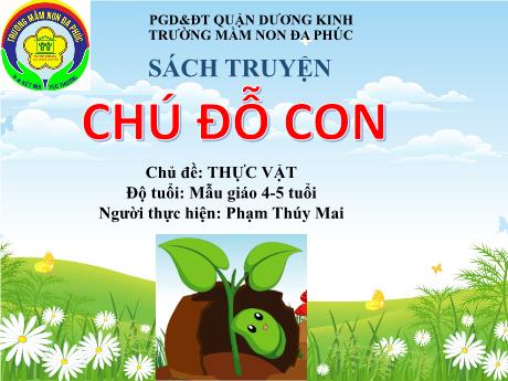 Bài giảng Mầm non Lớp Chồi - Sách truyện: Chú đỗ con - Phạm Thúy Mai