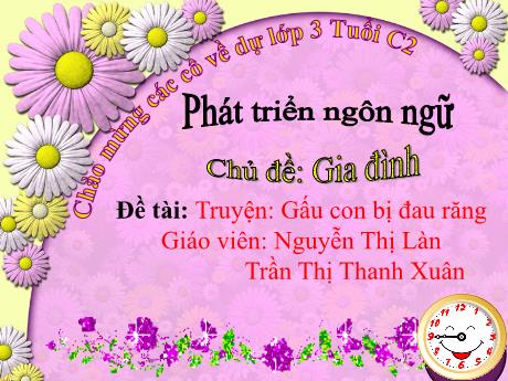 Bài giảng Mầm non Lớp Chồi - Truyện: Gấu con bị đau răng - Nguyễn Thị Làn - Trần Thị Thanh Xuân