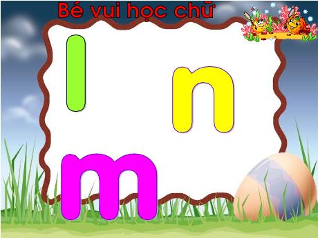 Bài giảng Mầm non Lớp Lá - Bé vui học chữ l, m, n