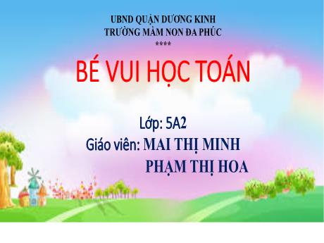 Bài giảng Mầm non Lớp Lá - Bé vui học toán - Mai Thị Minh - Phạm Thị Hoa