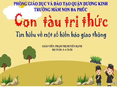 Bài giảng Mầm non Lớp Lá - Con tàu tri thức: Tìm hiểu về một số biển báo giao thông - Phạm Thị Huyền Hạnh