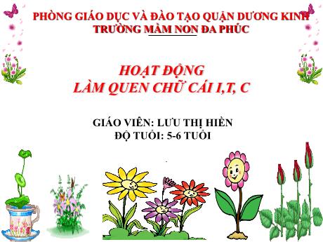 Bài giảng Mầm non Lớp Lá - Hoạt động làm quen chữ cái i, t, c - Lưu Thị Hiền