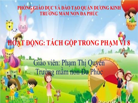 Bài giảng Mầm non Lớp Lá - Hoạt động: Tách gộp trong phạm vi 8 - Phạm Thị Quyên