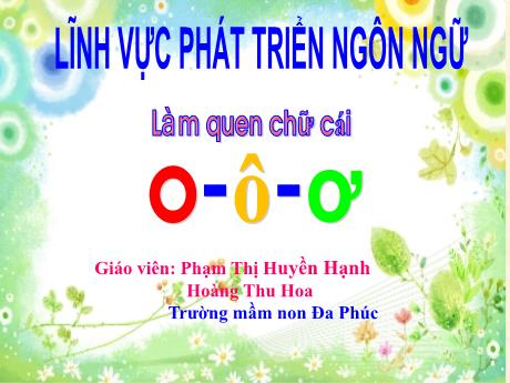 Bài giảng Mầm non Lớp Lá - Làm quen chữ cái - Phạm Thị Huyền Hạnh - Hoàng Thu Hoa