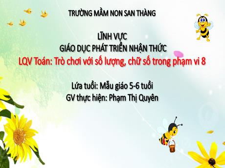 Bài giảng Mầm non Lớp Lá - Làm quen với Toán: Trò chơi với số lượng, chữ số trong phạm vi 8 - Phạm Thị Quyên