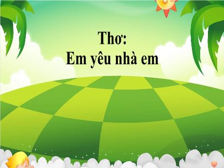 Bài giảng Mầm non Lớp Lá - Thơ: Em yêu nhà em