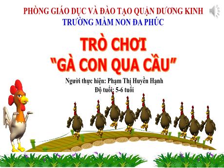 Bài giảng Mầm non Lớp Lá - Trò chơi: Gà con qua cầu - Phạm Thị Huyền Hạnh