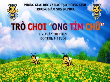 Bài giảng Mầm non Lớp Lá - Trò chơi: Ong tìm chữ - Trần Thị Toán