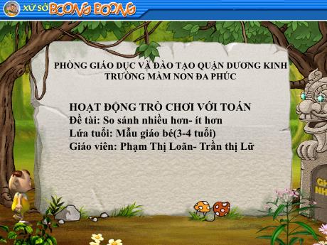 Bài giảng Mầm non Lớp Mầm - Đề tài: So sánh nhiều hơn - ít hơn - Phạm Thị Loãn - Trần Thị Lữ
