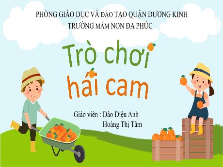 Bài giảng Mầm non Lớp Mầm - Trò chơi: Hái Cam - Đào Diệu Anh - Hoàng Thị Tâm