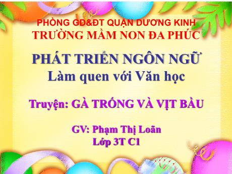 Bài giảng Mầm non Lớp Mầm - Truyện: Gà trống và vịt bầu - Phạm Thị Loãn