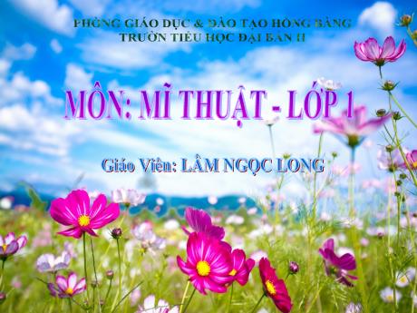 Bài giảng Mĩ thuật 1 - Chủ đề 7: Hoa, quả (Tiết 1)