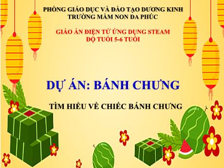Bài giảng Steam Mầm non Lớp Lá - Tìm hiểu về chiếc bánh chưng - Trường Mầm non Đa Phúc