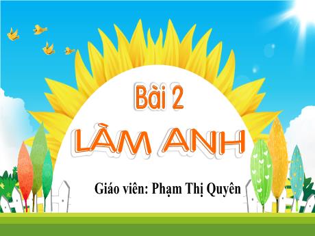Bài giảng Tiếng Việt 1 (Kết nối tri thức) - Bài 2: Làm anh - Phạm Thị Quyên