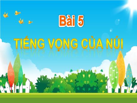 Bài giảng Tiếng Việt 1 (Kết nối tri thức) - Bài 5: Tiếng vọng của núi