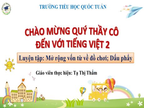 Bài giảng Tiếng Việt 2 - Luyện tập: Mở rộng vốn từ về đồ chơi - Dấu phẩy - Tạ Thị Thắm