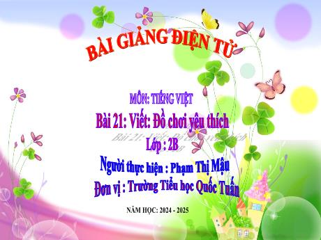 Bài giảng Tiếng Việt 2 (Nghe - Viết) - Bài 21: Đồ chơi yêu thích - Năm học 2024-2025 - Phạm Thị Mậu