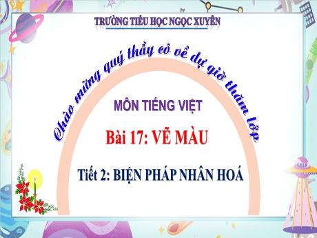 Bài giảng Tiếng Việt 3 - Bài 17: Vẽ màu - Tiết 2: Biện pháp nhân hóa - Trường Tiểu học Ngọc Xuyên