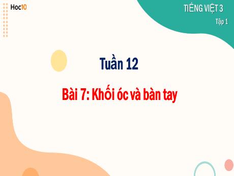 Bài giảng Tiếng Việt 3 - Tuần 12 - Bài 7: Khối óc và bàn tay