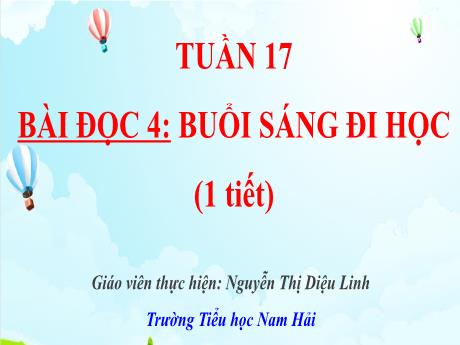 Bài giảng Tiếng Việt 4 - Tuần 17 - Bài đọc 4: Buổi sáng đi học