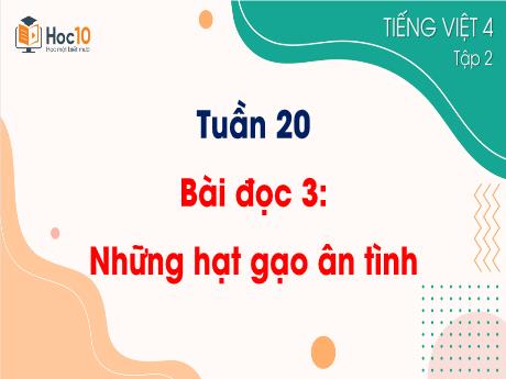 Bài giảng Tiếng Việt 4 - Tuần 20 - Bài đọc 3: Những hạt gạo ân tình