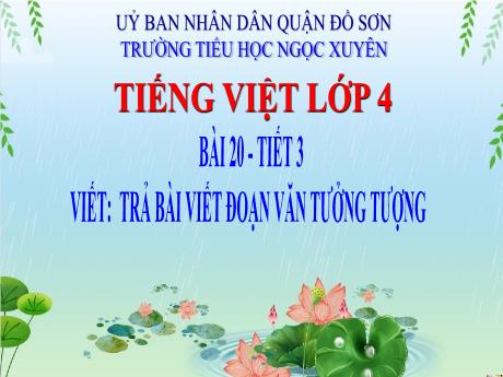 Bài giảng Tiếng Việt 4 (Viết) - Bài 20: Trả bài viết đoạn văn tưởng tượng (Tiết 3) - Trường Tiểu học Ngọc Xuyên