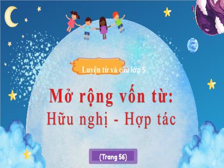 Bài giảng Tiếng Việt 5 (Luyện từ và câu) - Mở rộng vốn từ: Hữu nghị - Hợp tác