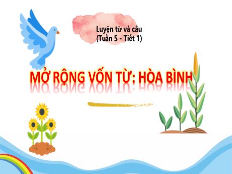 Bài giảng Tiếng Việt 5 (Luyện từ và câu) - Tuần 5 - Mở rộng vốn từ: Hòa Bình (Tiết 1)